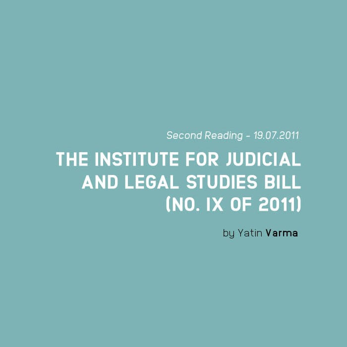THE INSTITUTE FOR JUDICIAL AND LEGAL STUDIES BILL THE INSTITUTE FOR JUDICIAL AND LEGAL STUDIES BILL (NO. IX OF 2011)