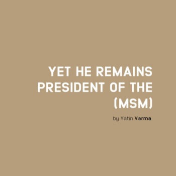 Yet he remains  president of the (MSM) !